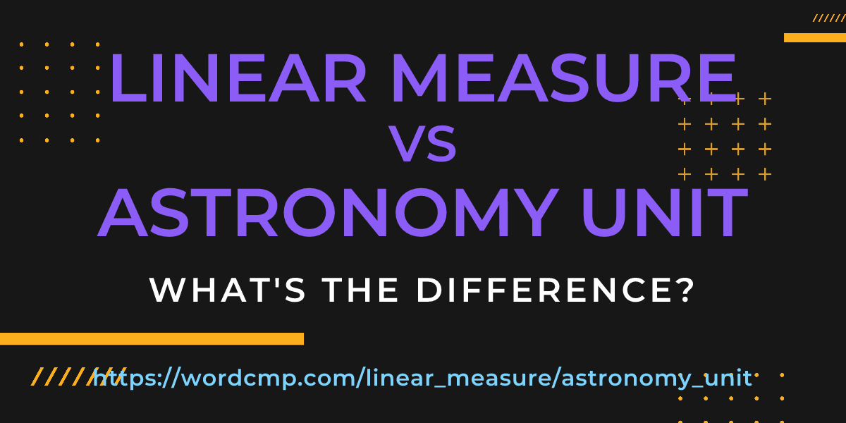 Difference between linear measure and astronomy unit