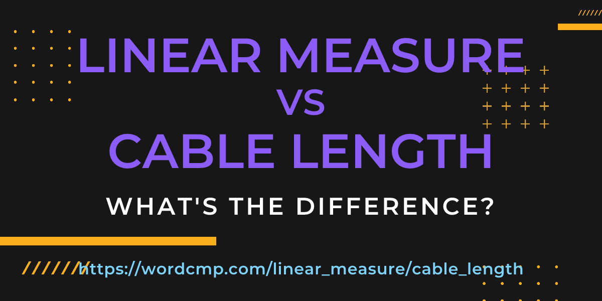 Difference between linear measure and cable length