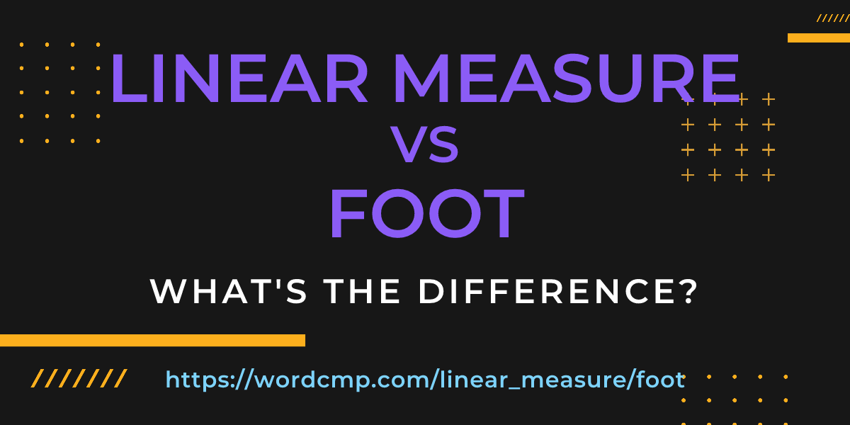 Difference between linear measure and foot