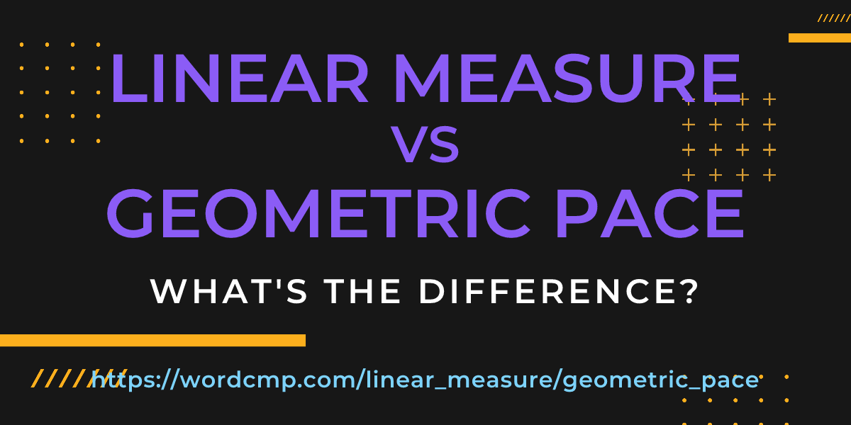Difference between linear measure and geometric pace