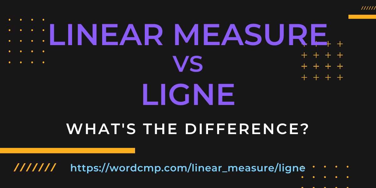 Difference between linear measure and ligne