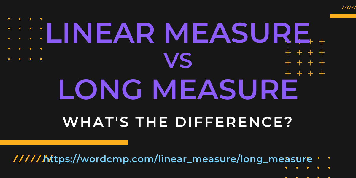 Difference between linear measure and long measure