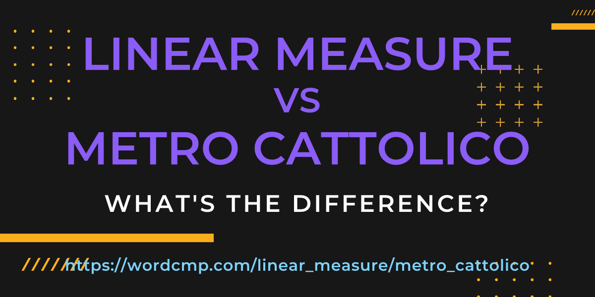 Difference between linear measure and metro cattolico