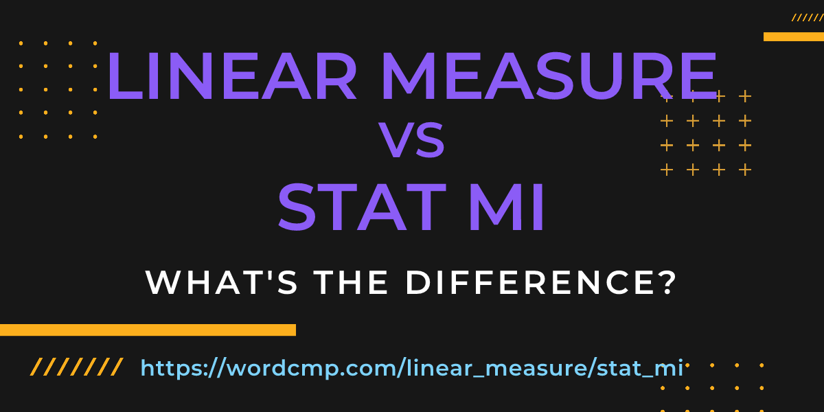 Difference between linear measure and stat mi