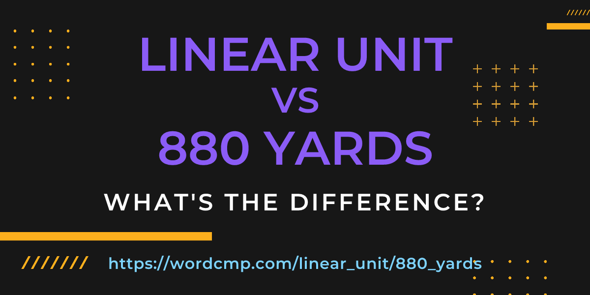 Difference between linear unit and 880 yards
