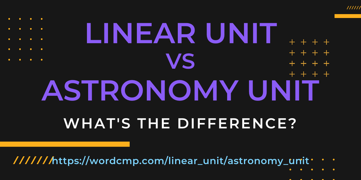 Difference between linear unit and astronomy unit