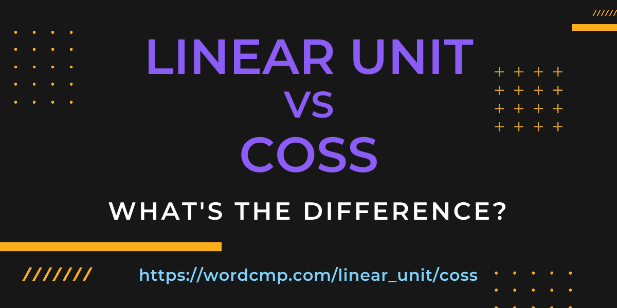Difference between linear unit and coss