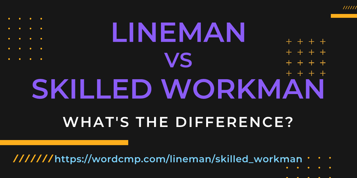Difference between lineman and skilled workman