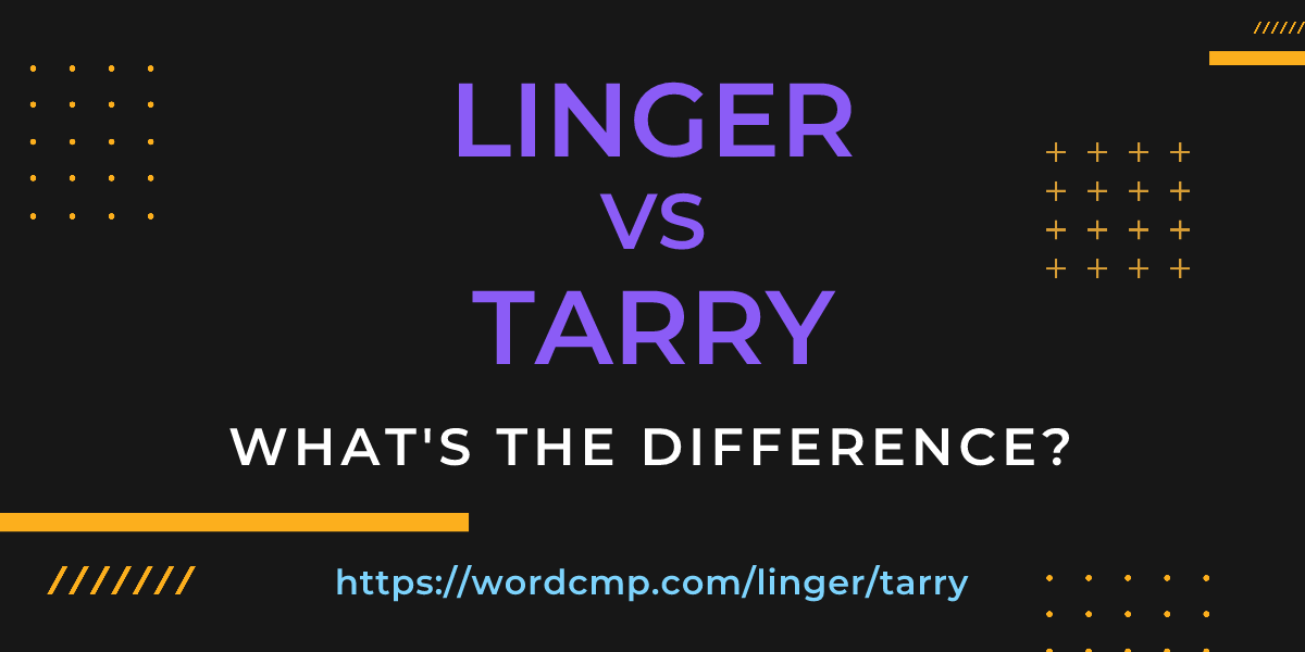 Difference between linger and tarry