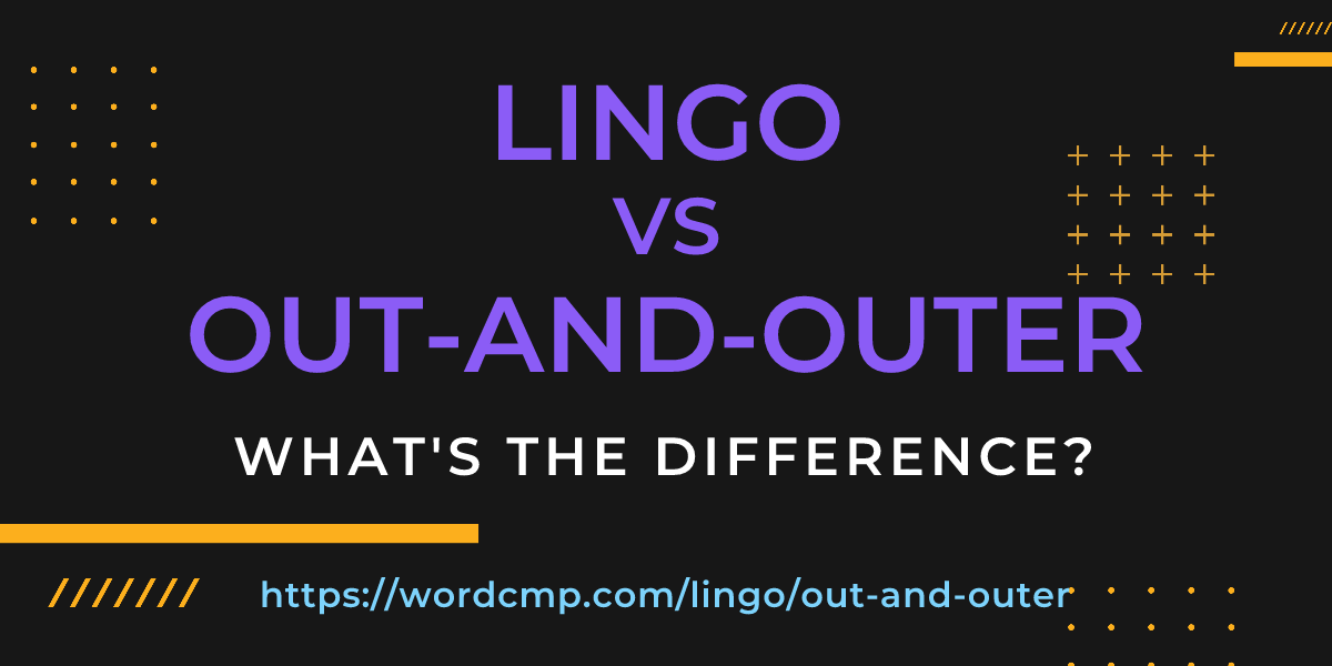 Difference between lingo and out-and-outer