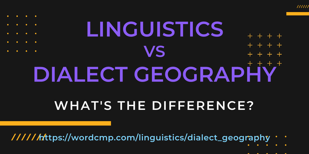 Difference between linguistics and dialect geography