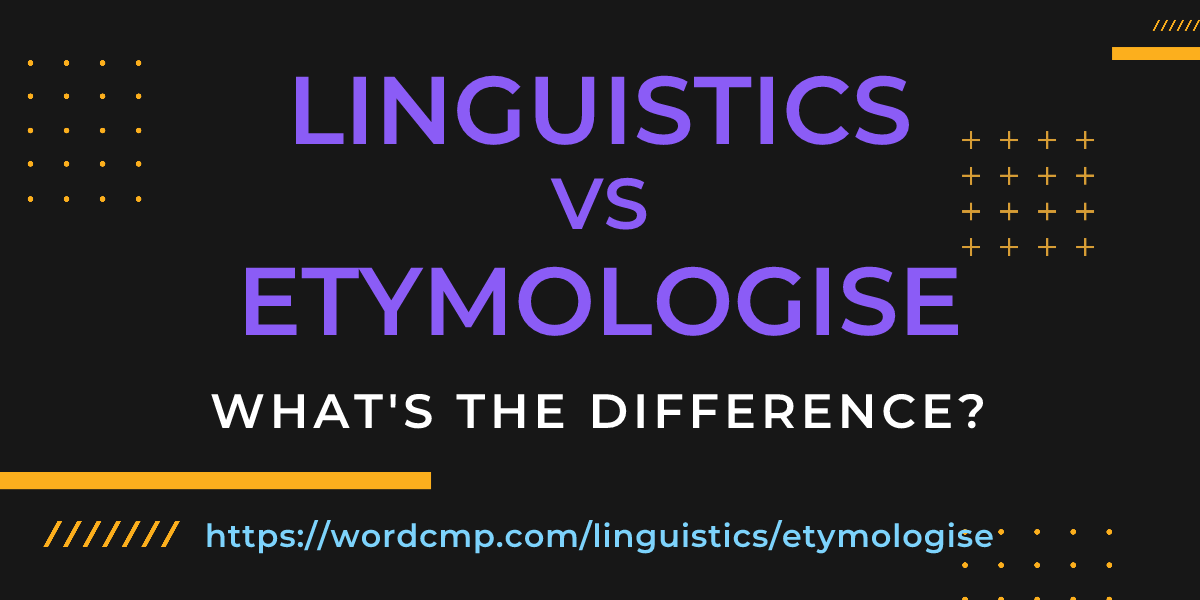 Difference between linguistics and etymologise
