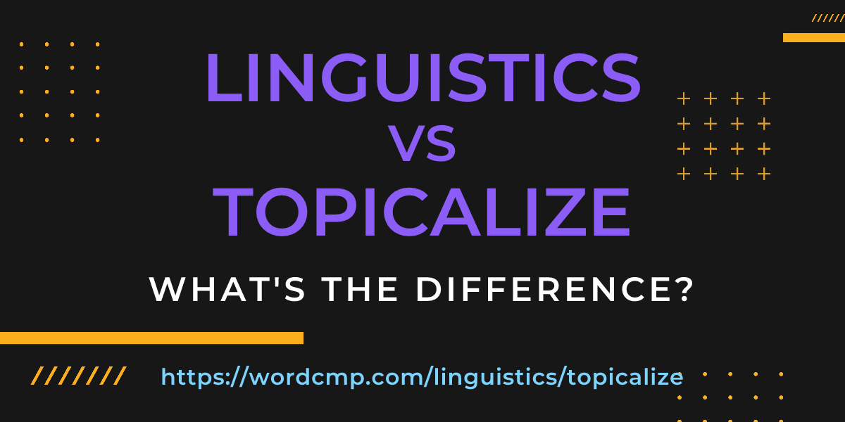 Difference between linguistics and topicalize