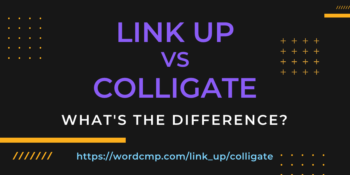 Difference between link up and colligate