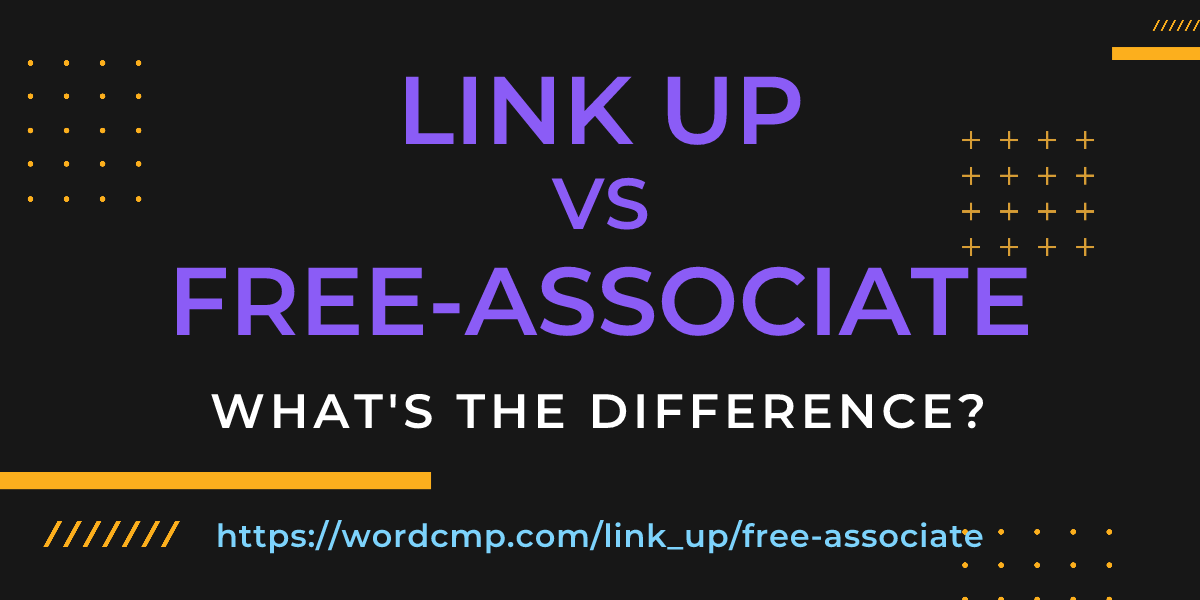 Difference between link up and free-associate