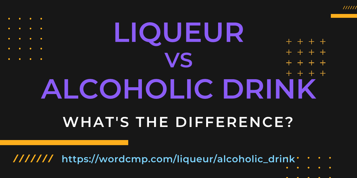 Difference between liqueur and alcoholic drink