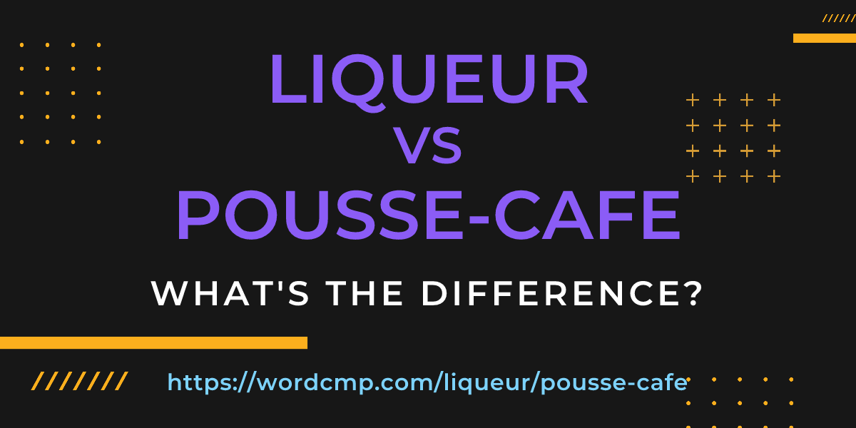 Difference between liqueur and pousse-cafe