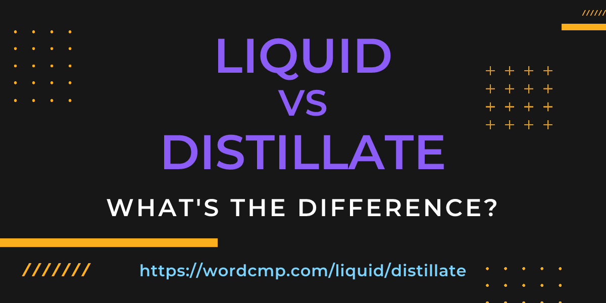 Difference between liquid and distillate