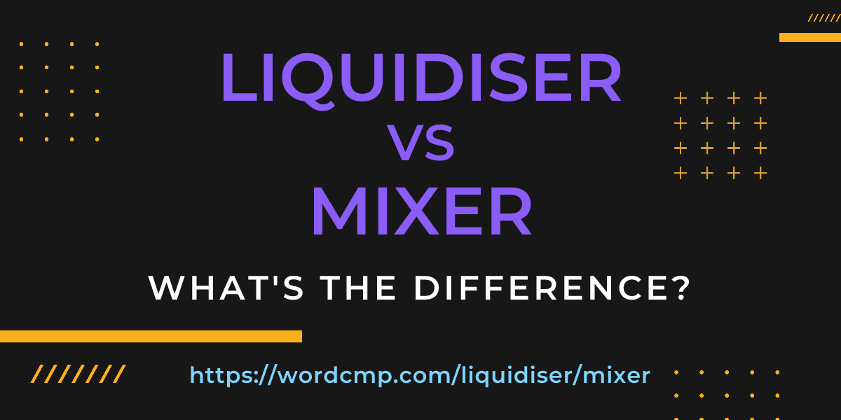Difference between liquidiser and mixer