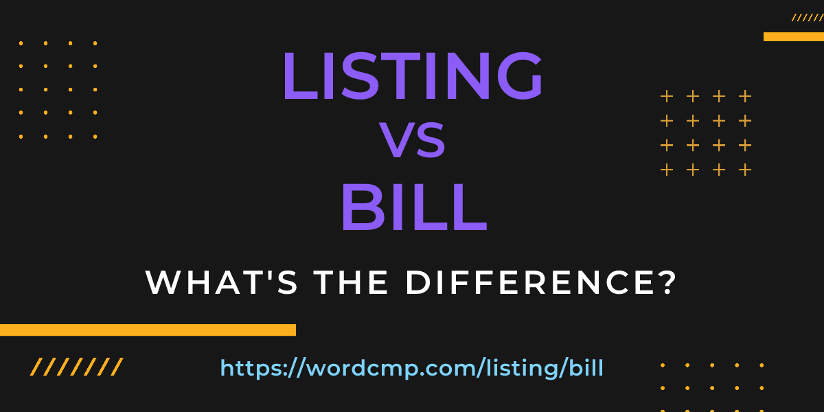 Difference between listing and bill