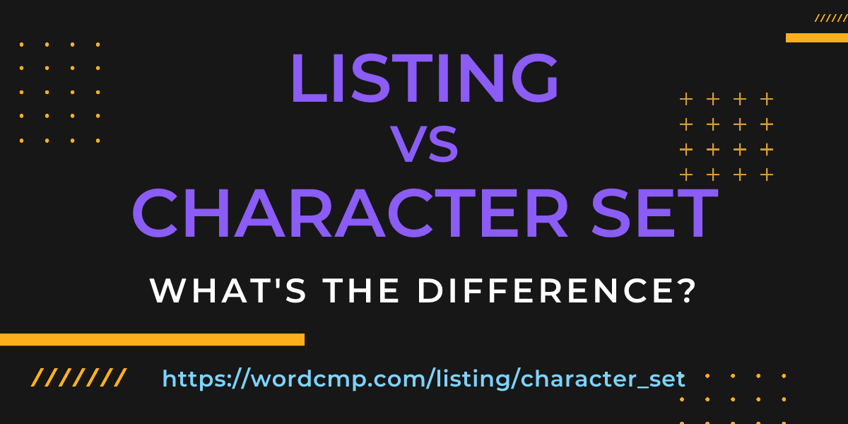Difference between listing and character set