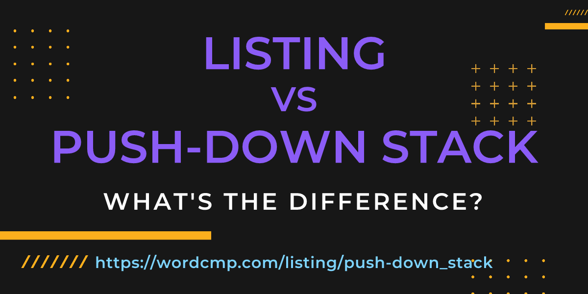 Difference between listing and push-down stack