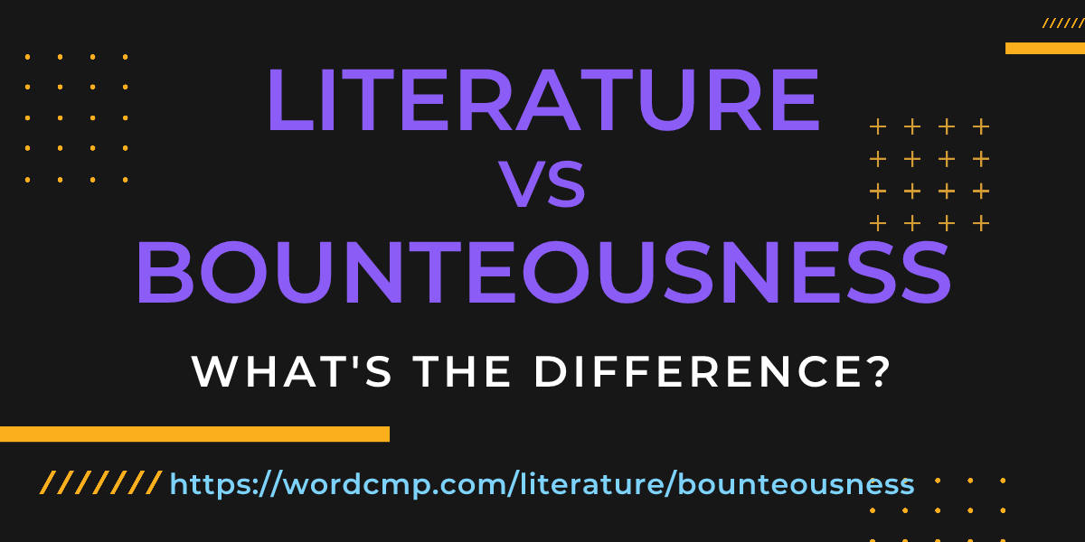 Difference between literature and bounteousness