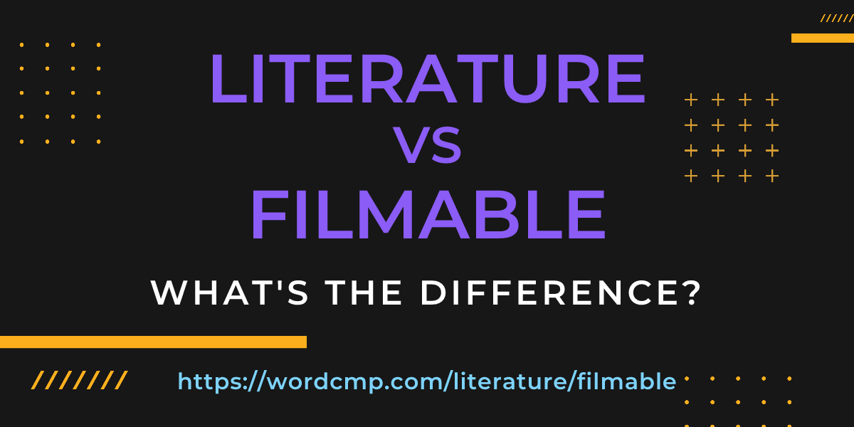 Difference between literature and filmable