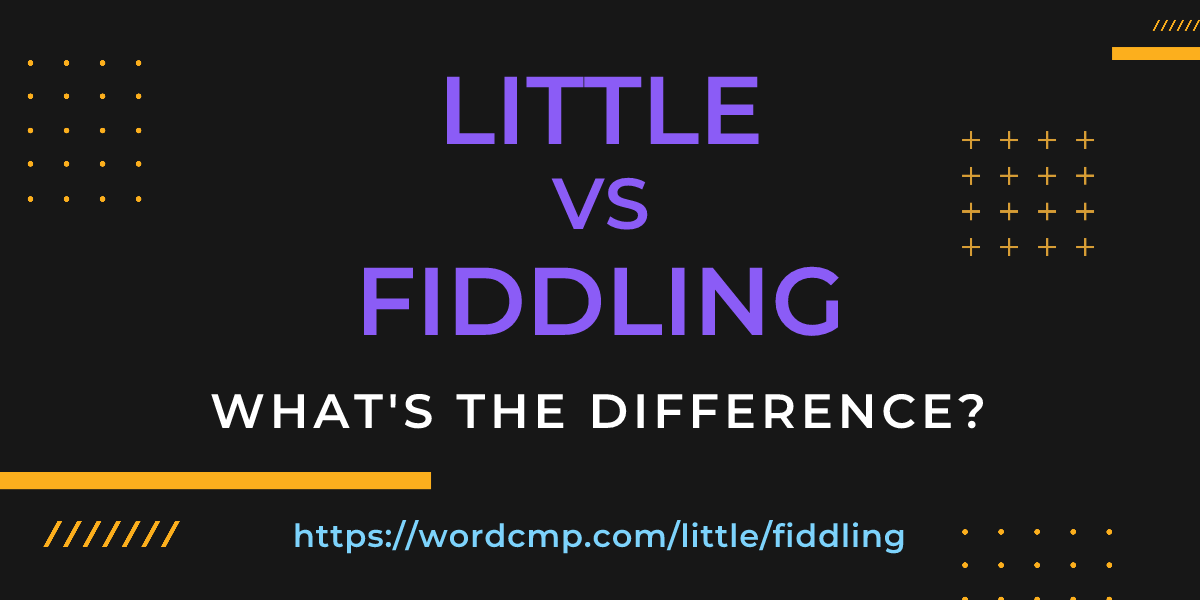 Difference between little and fiddling