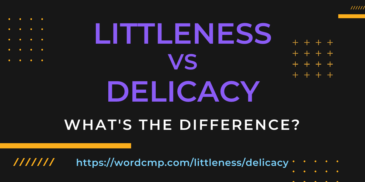 Difference between littleness and delicacy