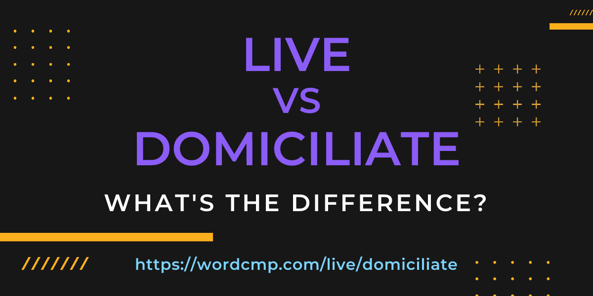 Difference between live and domiciliate