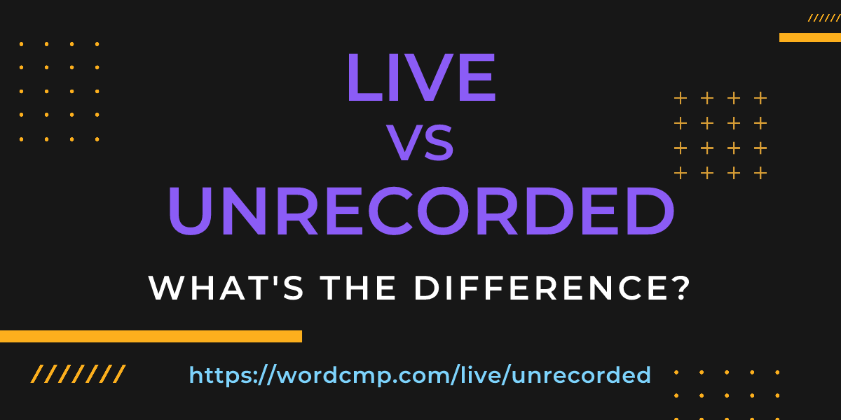 Difference between live and unrecorded