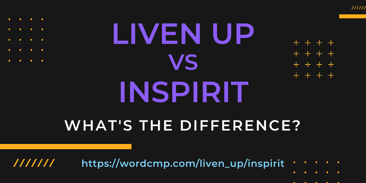 Difference between liven up and inspirit