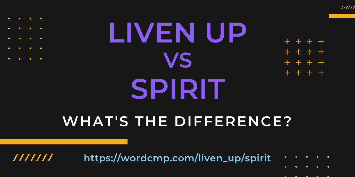 Difference between liven up and spirit