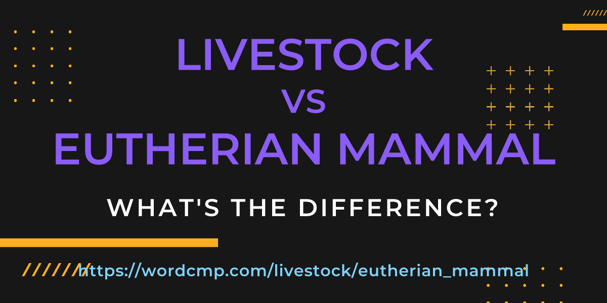 Difference between livestock and eutherian mammal