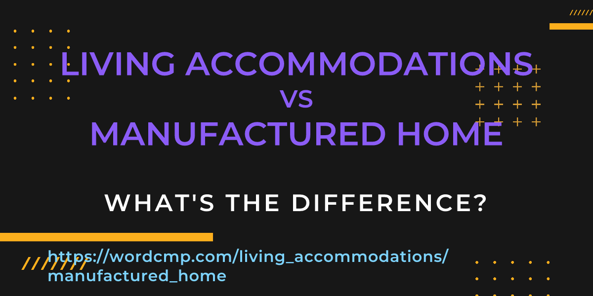 Difference between living accommodations and manufactured home