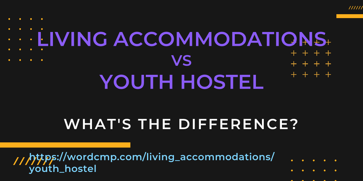 Difference between living accommodations and youth hostel