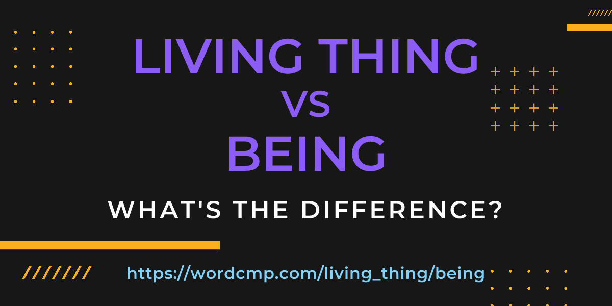 Difference between living thing and being
