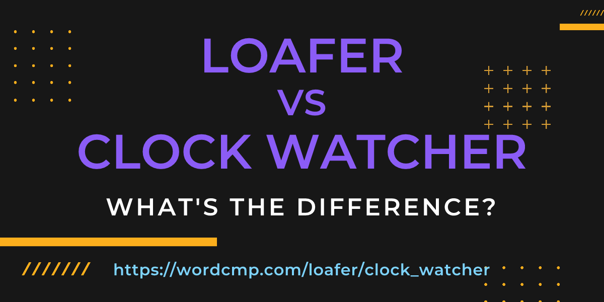 Difference between loafer and clock watcher