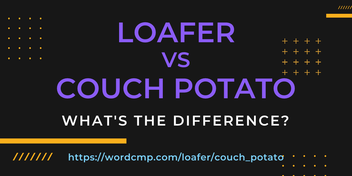Difference between loafer and couch potato