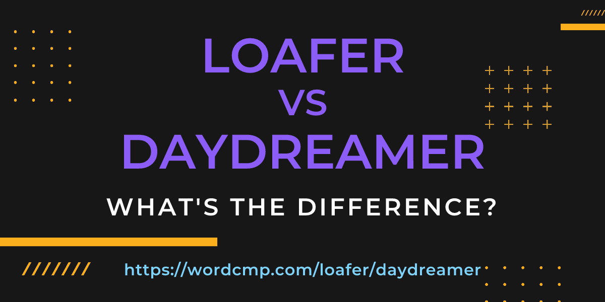 Difference between loafer and daydreamer