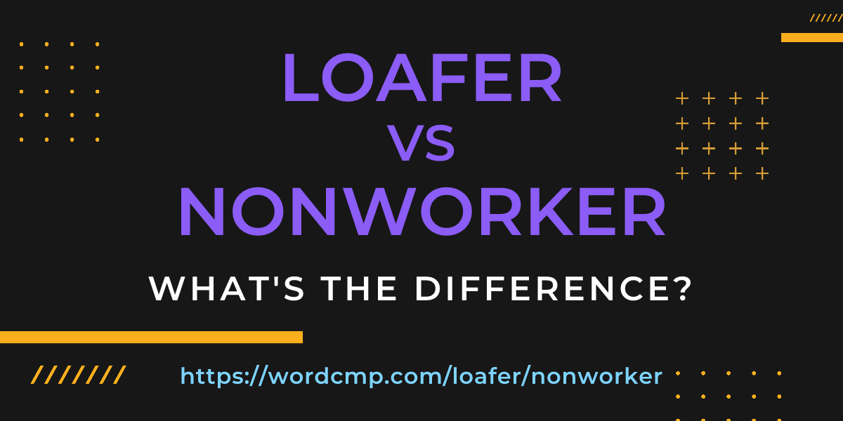 Difference between loafer and nonworker