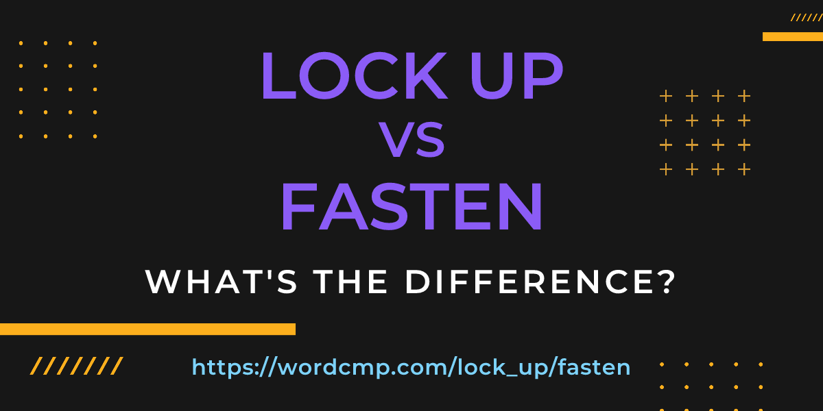 Difference between lock up and fasten