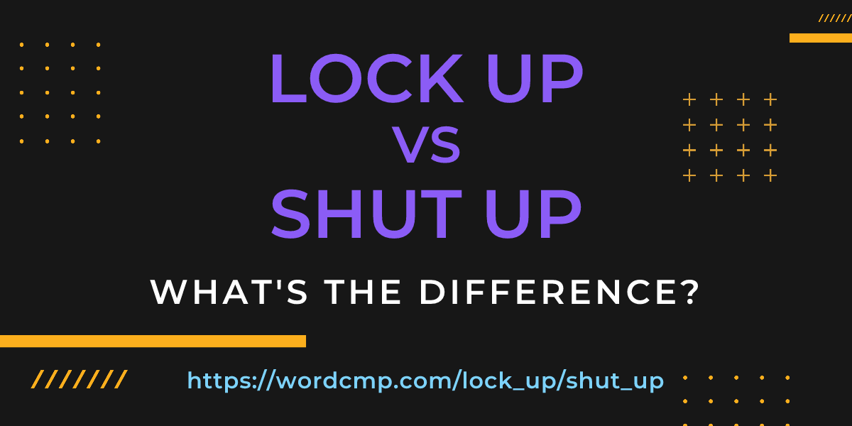 Difference between lock up and shut up