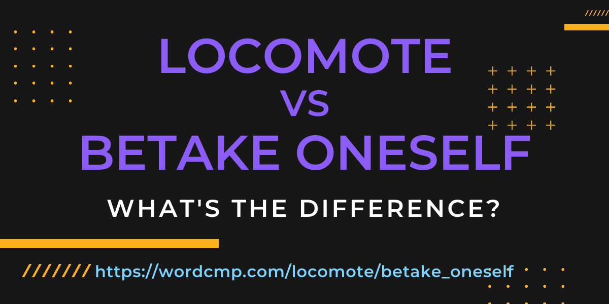 Difference between locomote and betake oneself