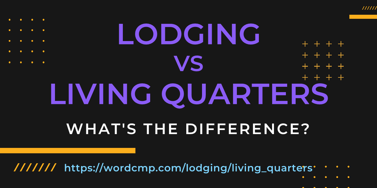 Difference between lodging and living quarters