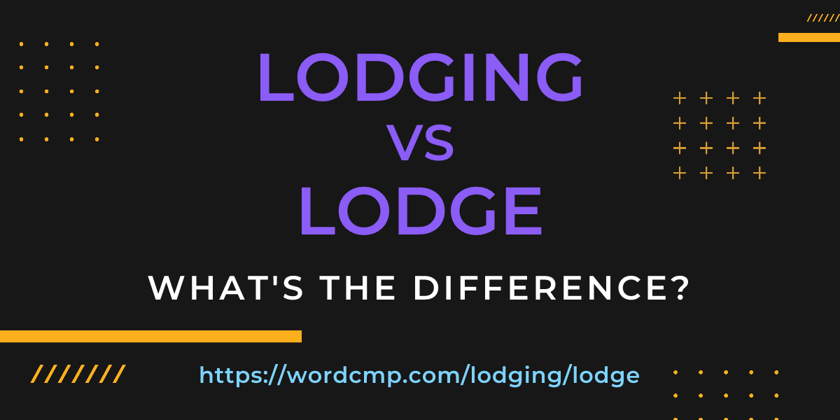 Difference between lodging and lodge