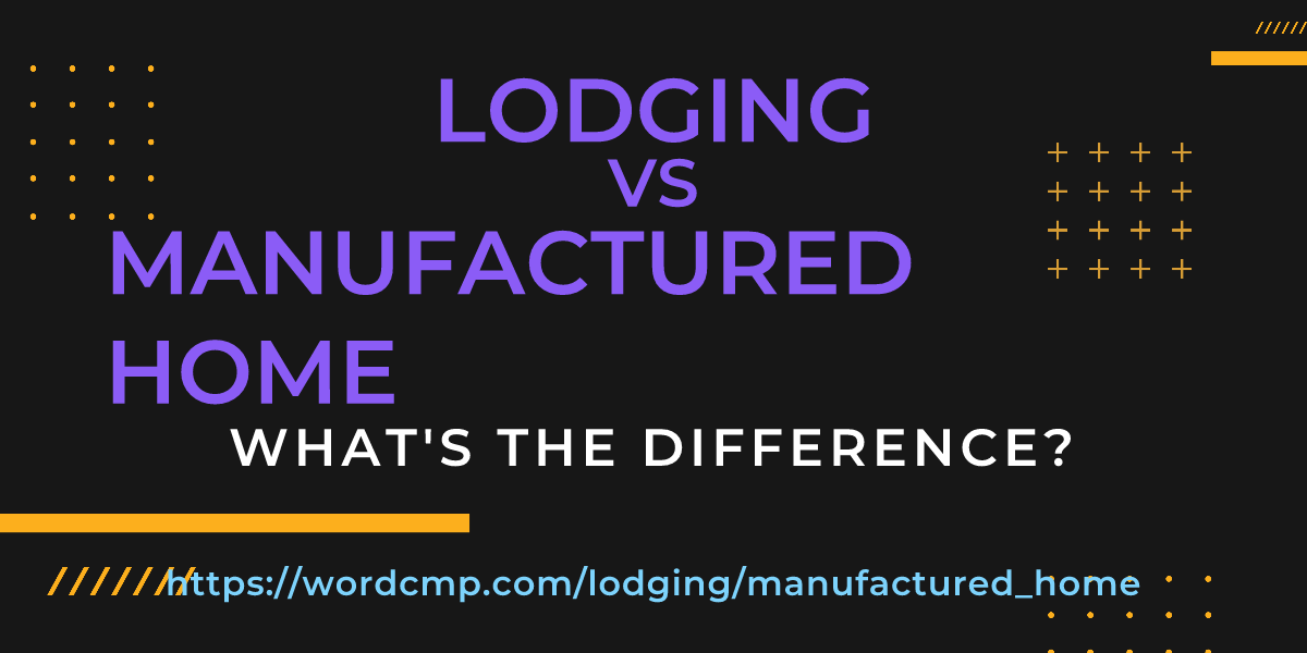 Difference between lodging and manufactured home