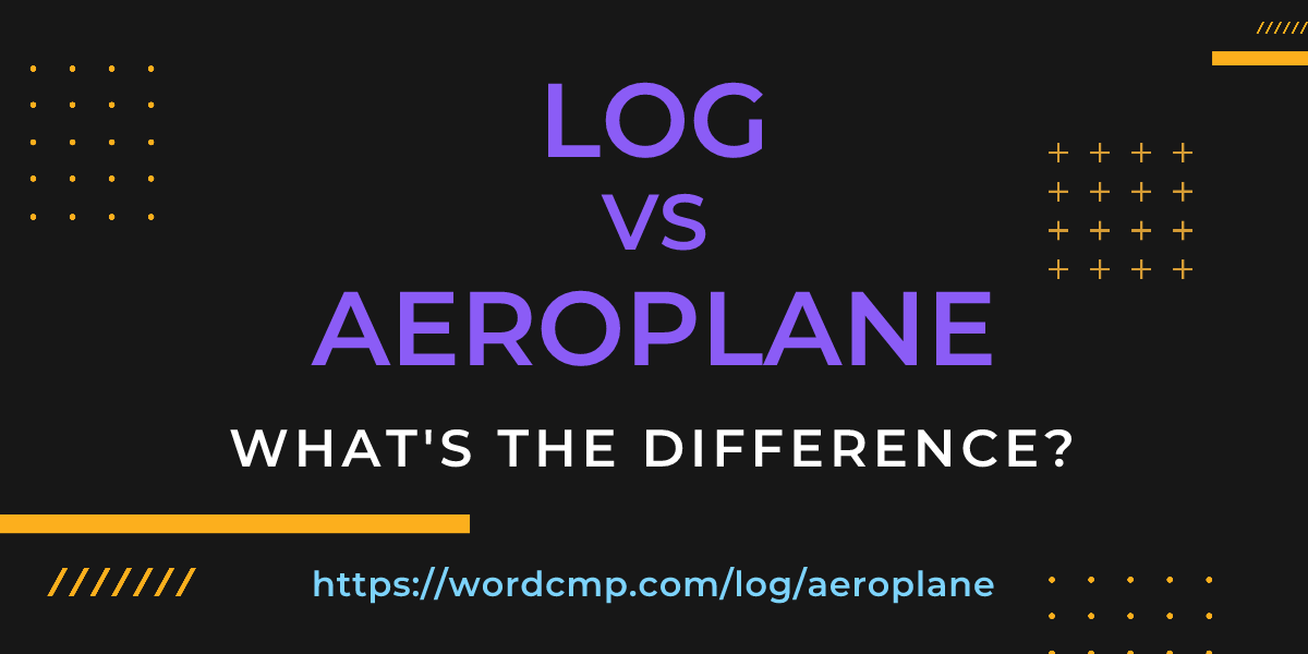 Difference between log and aeroplane