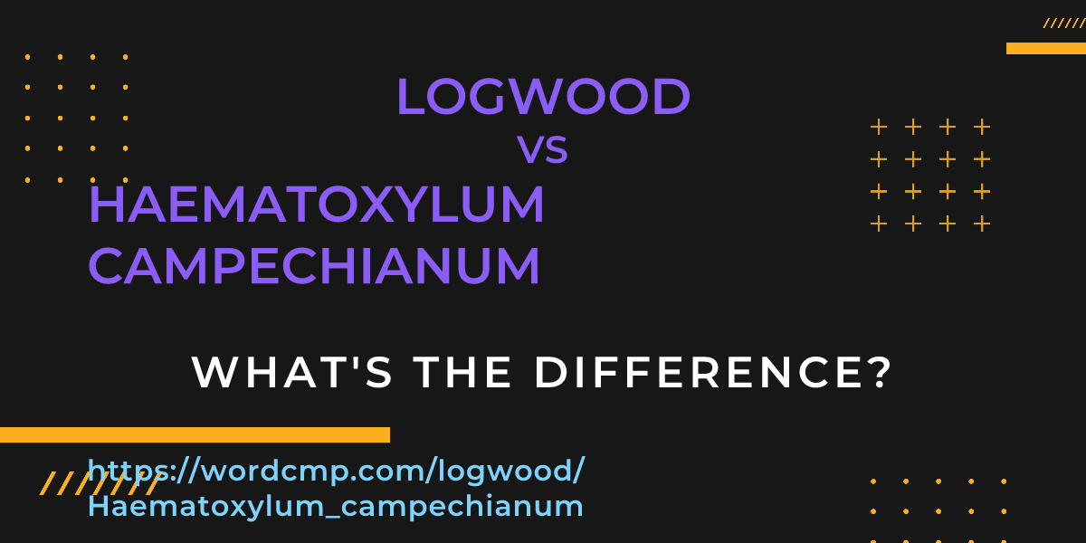 Difference between logwood and Haematoxylum campechianum